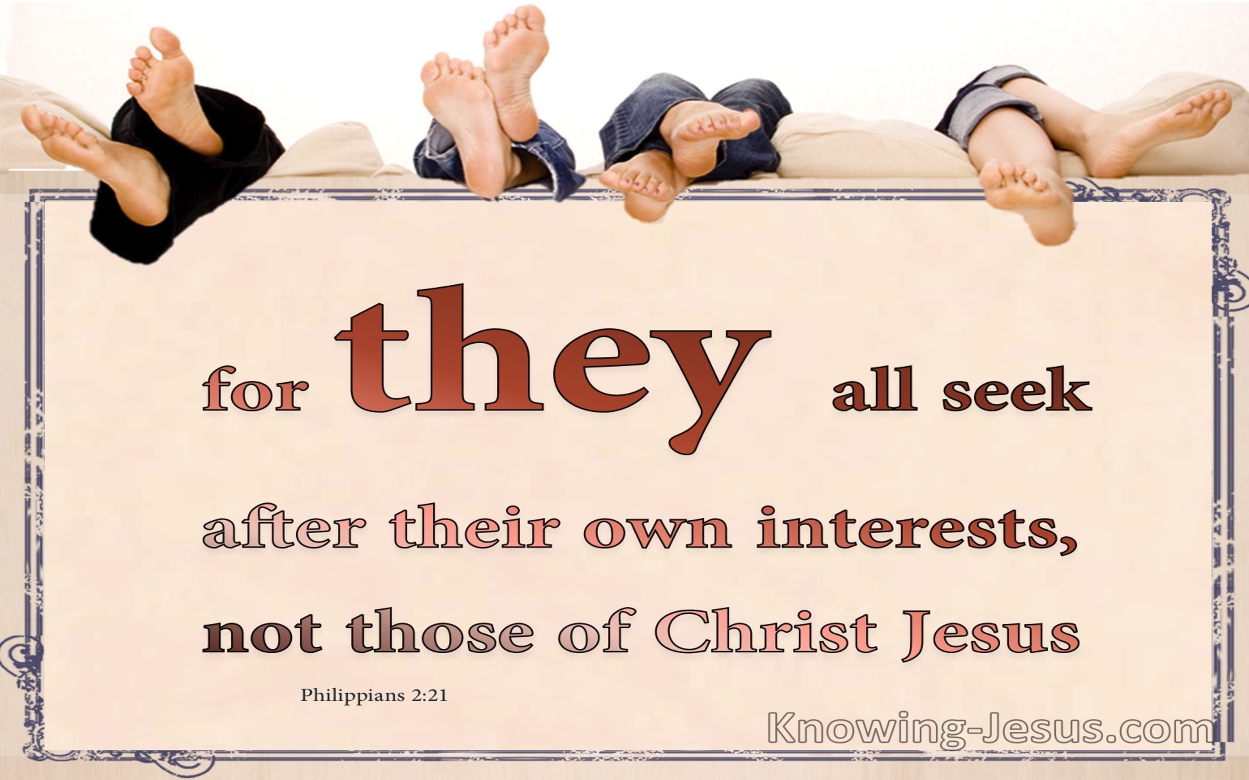 Philippians 2:21 They Seek After Their Own Interest (brown)